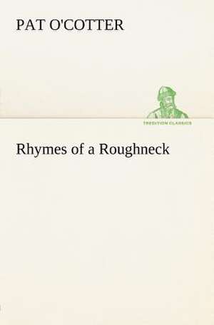 Rhymes of a Roughneck de Pat O'Cotter