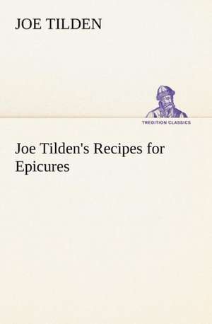 Joe Tilden's Recipes for Epicures de Joe Tilden