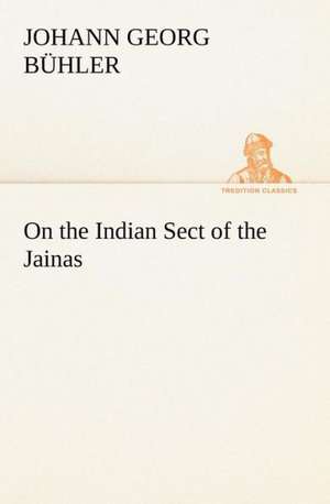 On the Indian Sect of the Jainas de Johann Georg Bühler