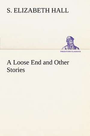 A Loose End and Other Stories de S. Elizabeth Hall