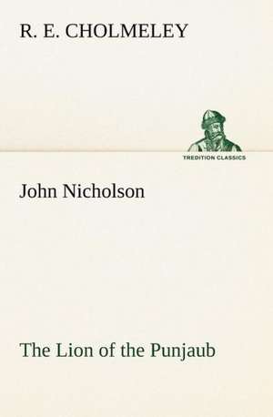 John Nicholson the Lion of the Punjaub: Light Passenger Locomotive of 1851 United States Bulletin 240, Contributions from the Museum of History and Technology de R. E. Cholmeley