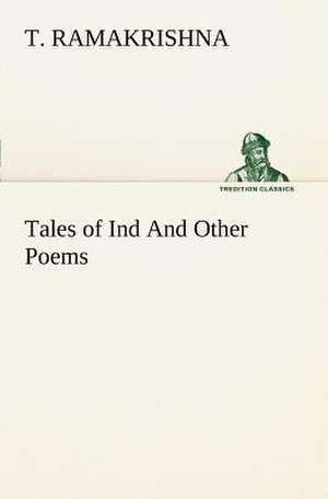 Tales of Ind and Other Poems: Light Passenger Locomotive of 1851 United States Bulletin 240, Contributions from the Museum of History and Technology de T. Ramakrishna