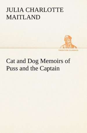 Cat and Dog Memoirs of Puss and the Captain de Julia Charlotte Maitland