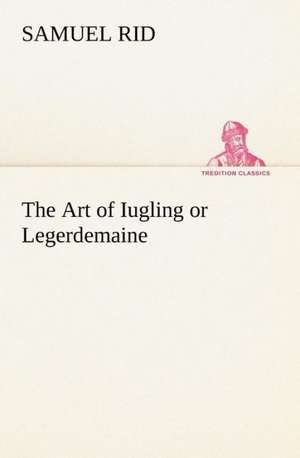 The Art of Iugling or Legerdemaine de Samuel Rid