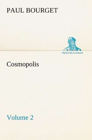 Cosmopolis - Volume 2 de Paul Bourget