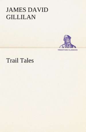 Trail Tales de James David Gillilan