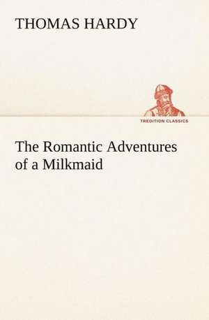 The Romantic Adventures of a Milkmaid de Thomas Hardy