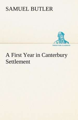 A First Year in Canterbury Settlement de Samuel Butler