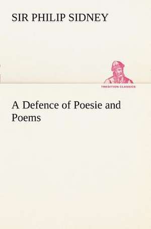 A Defence of Poesie and Poems de Sir Philip Sidney