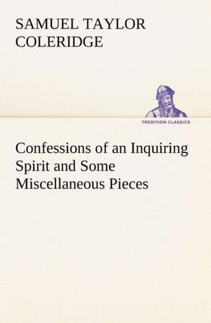 Confessions of an Inquiring Spirit and Some Miscellaneous Pieces de Samuel Taylor Coleridge