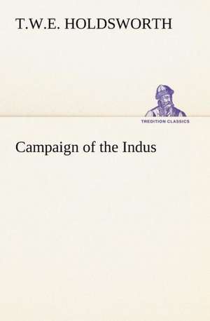 Campaign of the Indus de T. W. E. Holdsworth