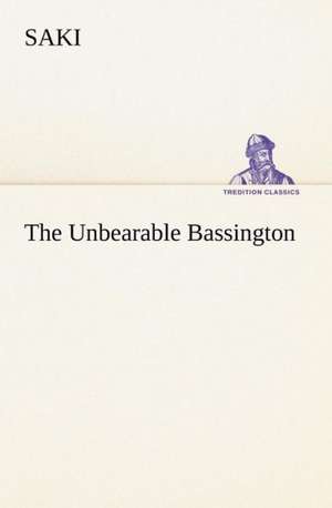 The Unbearable Bassington de Saki