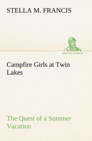 Campfire Girls at Twin Lakes the Quest of a Summer Vacation: An Unexplained Corner of Japan de Stella M. Francis