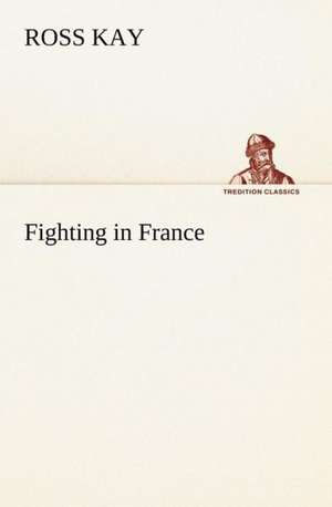 Fighting in France de Ross Kay