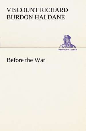 Before the War de Viscount Haldane, R. B. Haldane (Richard Burdon Haldane)