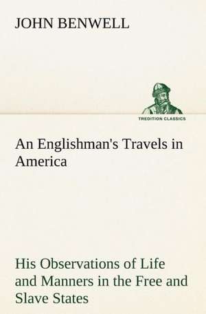 An Englishman's Travels in America His Observations of Life and Manners in the Free and Slave States de John Benwell