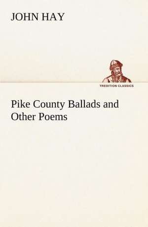 Pike County Ballads and Other Poems de John Hay