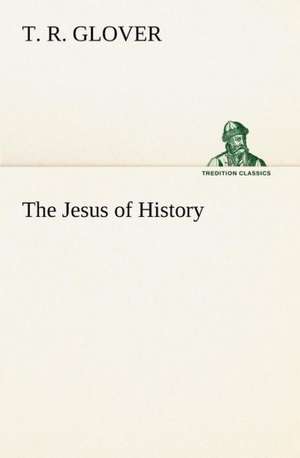 The Jesus of History de T. R. Glover