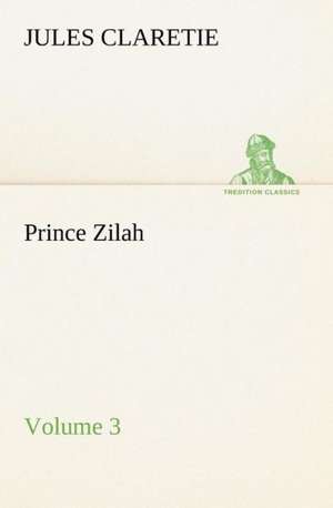 Prince Zilah - Volume 3 de Jules Claretie