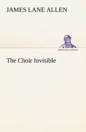 The Choir Invisible de James Lane Allen