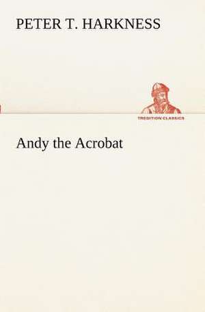 Andy the Acrobat de Peter T. Harkness