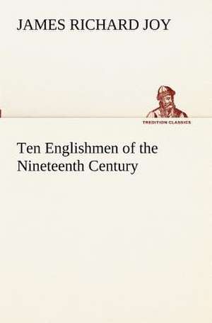 Ten Englishmen of the Nineteenth Century de James Richard Joy