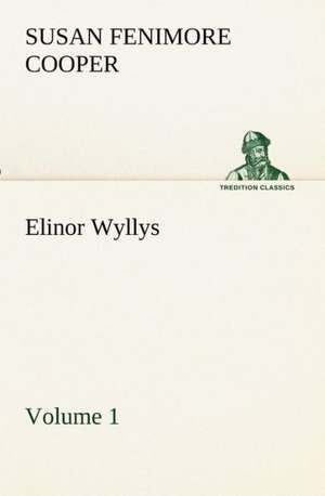 Elinor Wyllys, Volume 1 de Susan Fenimore Cooper