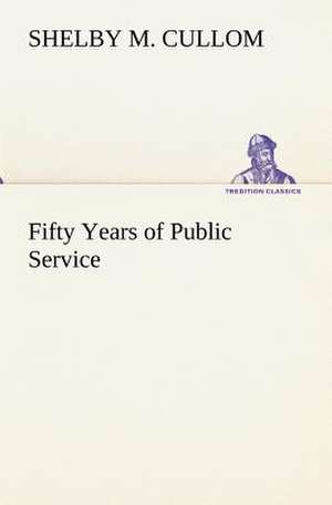 Fifty Years of Public Service de Shelby M. Cullom