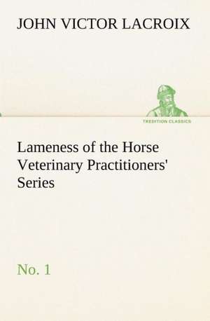 Lameness of the Horse Veterinary Practitioners' Series, No. 1 de John Victor Lacroix