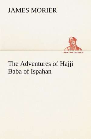 The Adventures of Hajji Baba of Ispahan de James Morier