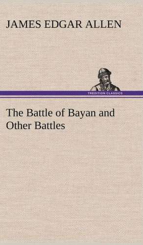 The Battle of Bayan and Other Battles de James Edgar Allen