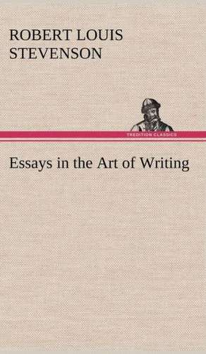 Essays in the Art of Writing de Robert Louis Stevenson