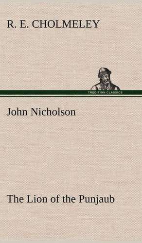 John Nicholson the Lion of the Punjaub: Light Passenger Locomotive of 1851 United States Bulletin 240, Contributions from the Museum of History and Technology de R. E. Cholmeley