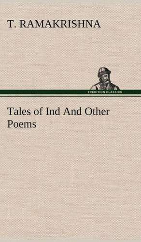 Tales of Ind and Other Poems: Light Passenger Locomotive of 1851 United States Bulletin 240, Contributions from the Museum of History and Technology de T. Ramakrishna