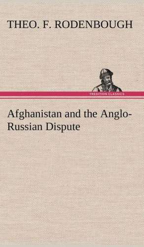 Afghanistan and the Anglo-Russian Dispute de Theo. F. Rodenbough