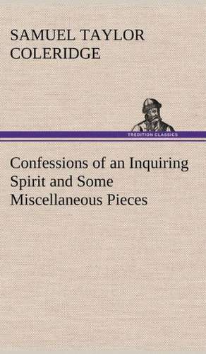 Confessions of an Inquiring Spirit and Some Miscellaneous Pieces de Samuel Taylor Coleridge