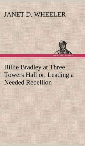 Billie Bradley at Three Towers Hall Or, Leading a Needed Rebellion: An Unexplained Corner of Japan de Janet D. Wheeler