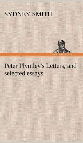 Peter Plymley's Letters, and Selected Essays: With a Translation, Critical and Exegetical Notes, Prolegomena and Copious Indexes (Shih Ching. English) - Volume 1 de Sydney Smith