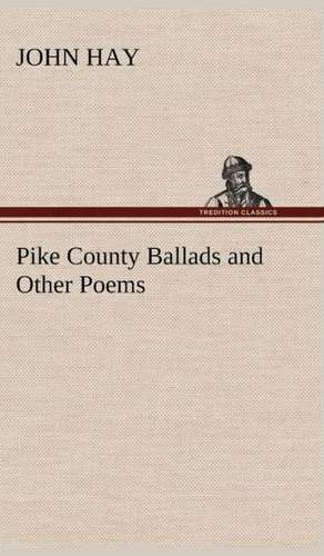 Pike County Ballads and Other Poems de John Hay