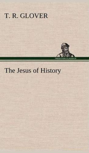 The Jesus of History de T. R. Glover