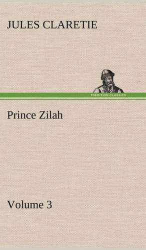 Prince Zilah - Volume 3 de Jules Claretie