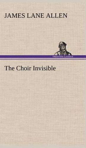The Choir Invisible de James Lane Allen