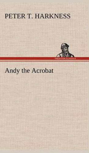 Andy the Acrobat de Peter T. Harkness