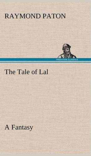 The Tale of Lal a Fantasy: Exploring the Island de Raymond Paton