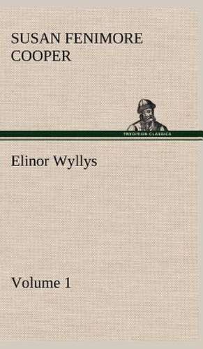 Elinor Wyllys, Volume 1 de Susan Fenimore Cooper