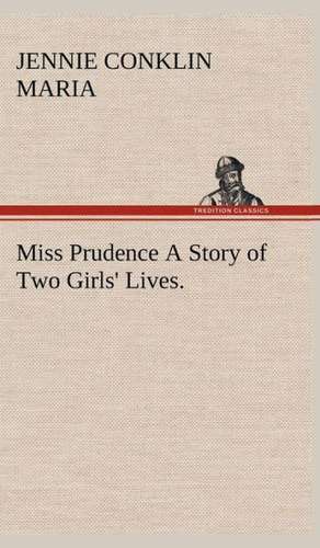 Miss Prudence a Story of Two Girls' Lives.: With Special Reference to the Use of Alcoholic Drinks and Narcotics de Jennie (Drinkwater) Conklin Maria