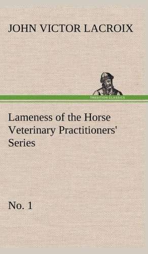 Lameness of the Horse Veterinary Practitioners' Series, No. 1 de John Victor Lacroix