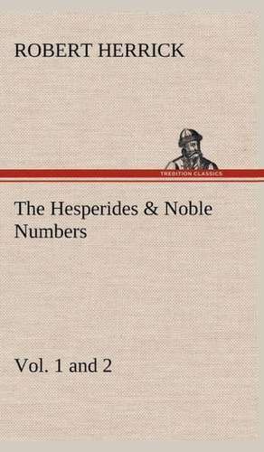 The Hesperides & Noble Numbers: Vol. 1 and 2 de Robert Herrick