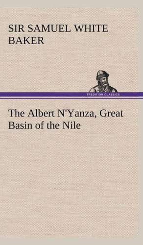 The Albert N'Yanza, Great Basin of the Nile de Sir Samuel White Baker