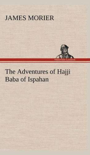 The Adventures of Hajji Baba of Ispahan de James Morier